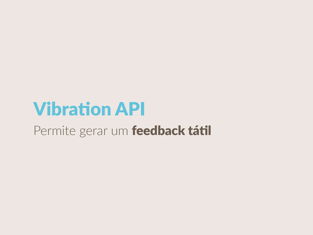 VibraCon  API
Permite  gerar  um  feedback  táCl
