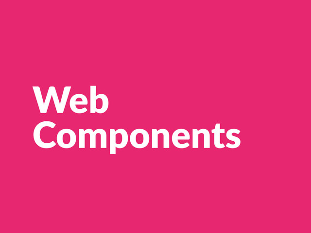 Web  
Components
