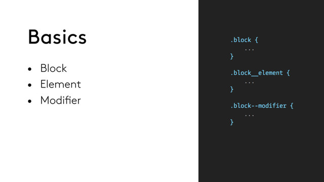 • Block
• Element
• Modifier
Basics
