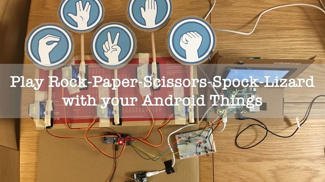 Play Rock-Paper-Scissors-Spock-Lizard
with your Android Things
