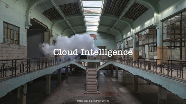 Cloud Intelligence
Image Credit: Berndnaut Smilde

