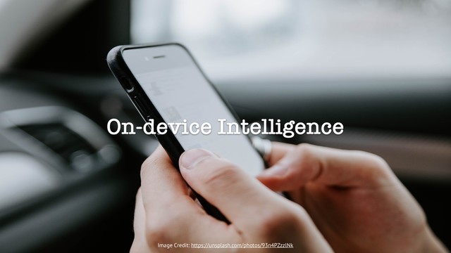 On-device Intelligence
Image Credit: https://unsplash.com/photos/93n4PZzzlNk

