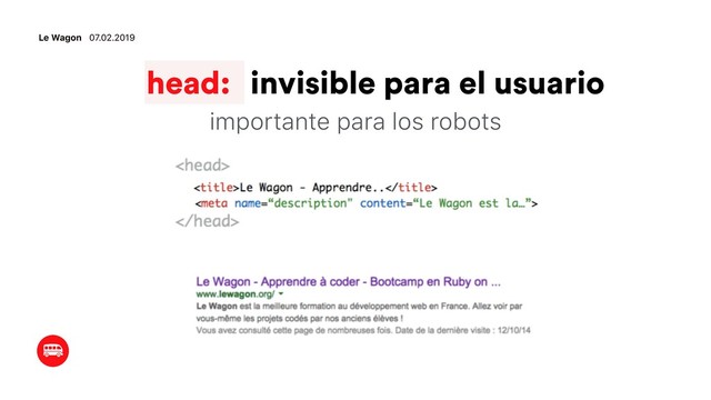 Le Wagon 07.02.2019
head: invisible para el usuario
importante para los robots
