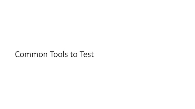 Common Tools to Test
