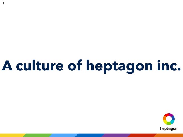 A culture of heptagon inc.


