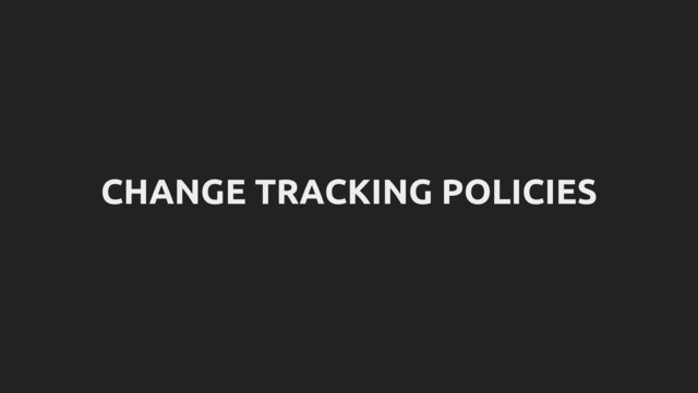 CHANGE TRACKING POLICIES
