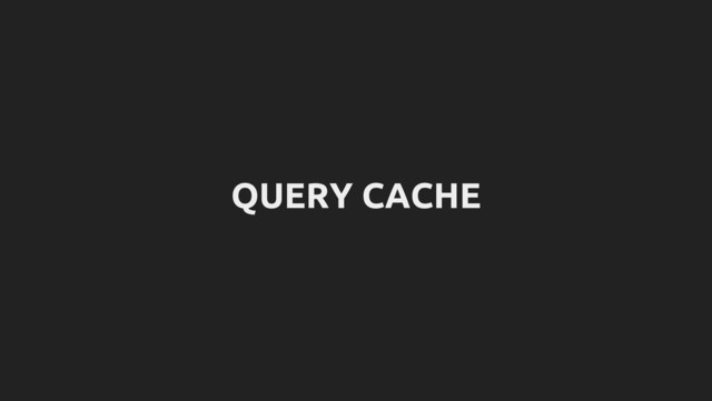QUERY CACHE

