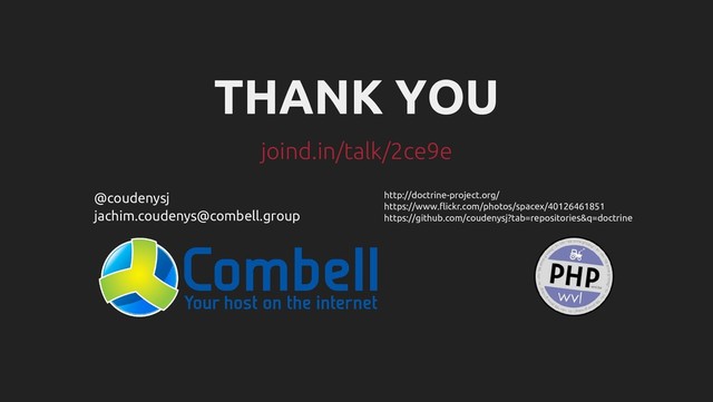 http://doctrine-project.org/
https://www.flickr.com/photos/spacex/40126461851
https://github.com/coudenysj?tab=repositories&q=doctrine
@coudenysj
jachim.coudenys@combell.group
THANK YOU
joind.in/talk/2ce9e
joind.in/talk/2ce9e
