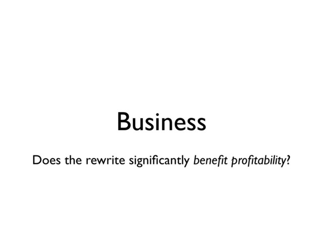 Business
Does the rewrite signiﬁcantly beneﬁt proﬁtability?

