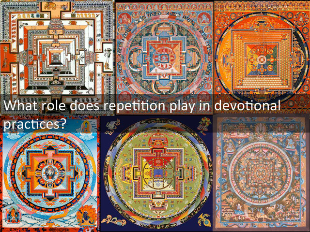 What	  role	  does	  repeIIon	  play	  in	  devoIonal	  
pracIces?	  
