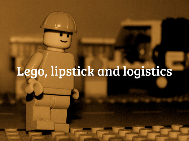 Lego, lipstick and logistics

