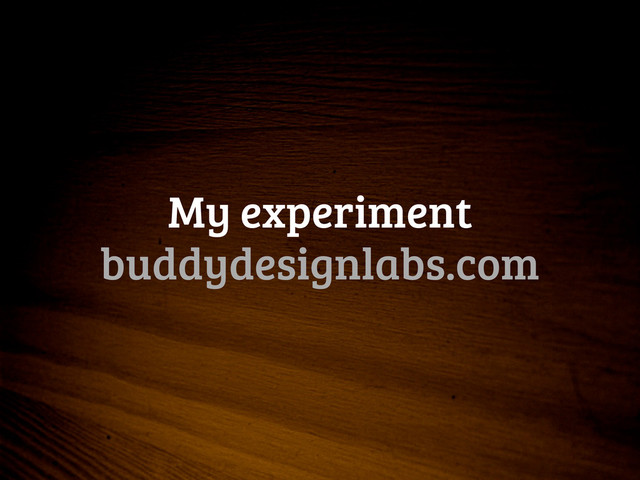 My experiment
buddydesignlabs.com
