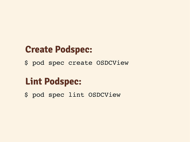 Create Podspec:
$ pod spec create OSDCView
Lint Podspec:
$ pod spec lint OSDCView
