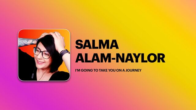SALMA


ALAM-NAYLOR
I’M GOING TO TAKE YOU ON A JOURNEY
