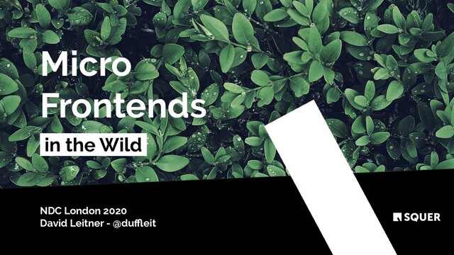 @duﬄeit
Micro
Frontends
in the Wild
.
NDC London 2020
David Leitner - @duﬄeit
