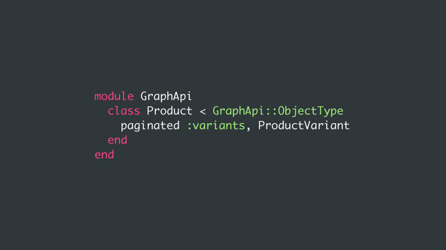 module GraphApi
class Product < GraphApi::ObjectType
paginated :variants, ProductVariant
end
end
