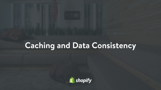 Caching and Data Consistency
