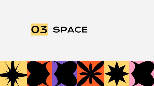 SPACE
03

