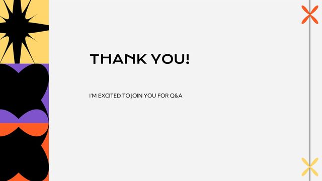 THANK YOU!
I’M EXCITED TO JOIN YOU FOR Q&A
