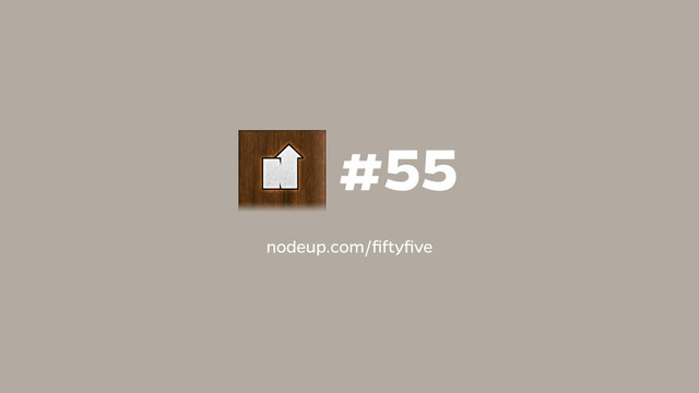 #55
nodeup.com/ﬁftyﬁve
