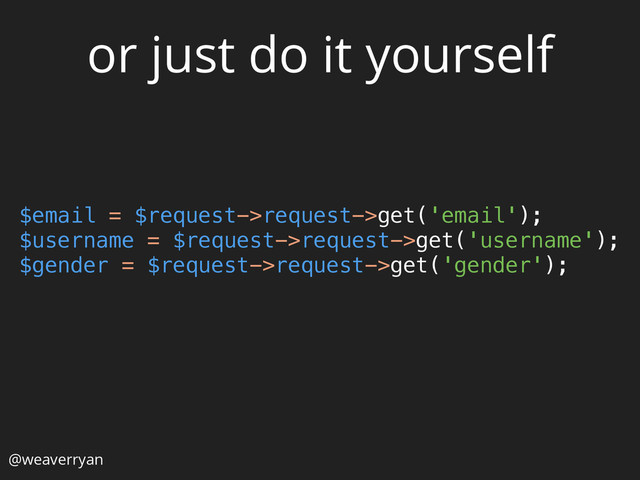 or just do it yourself
$email = $request->request->get('email'); 
$username = $request->request->get('username'); 
$gender = $request->request->get('gender');
@weaverryan
