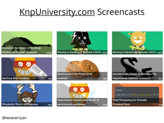 @weaverryan
KnpUniversity.com Screencasts
