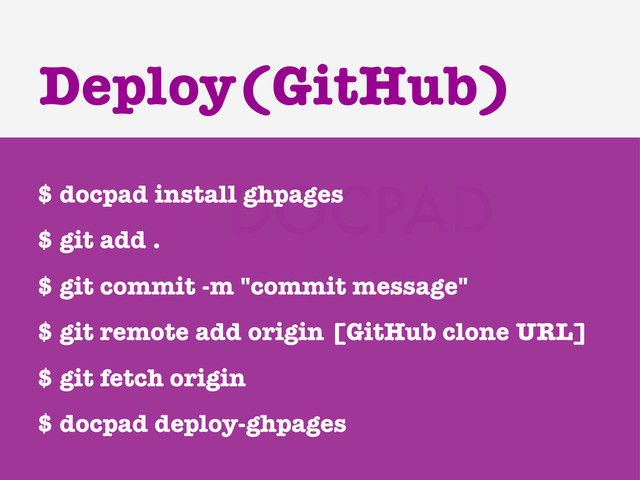 $ docpad install ghpages
$ git add .
$ git commit -m "commit message"
$ git remote add origin [GitHub clone URL]
$ git fetch origin
$ docpad deploy-ghpages
Deploy(GitHub)
