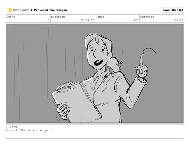 Scene
1
Duration
07:04:00
Panel
402
Duration
01:00
Dialog
Miss J: The show must go on!
I Finished the Dragon Page 402/424
