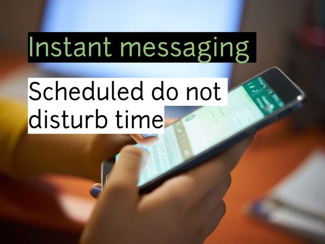 Instant messaging
Scheduled do not
disturb time
