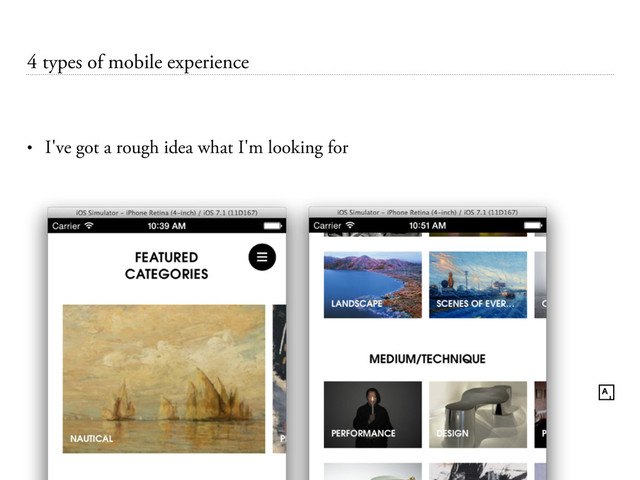4 types of mobile experience
• I've got a rough idea what I'm looking for
