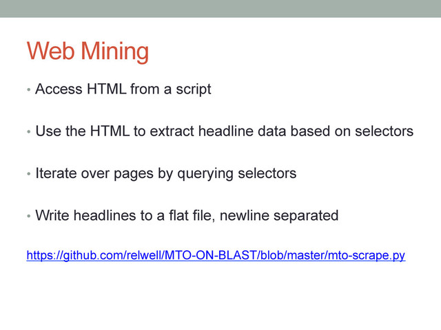 Web Mining
•  Access HTML from a script
•  Use the HTML to extract headline data based on selectors
•  Iterate over pages by querying selectors
•  Write headlines to a flat file, newline separated
https://github.com/relwell/MTO-ON-BLAST/blob/master/mto-scrape.py
