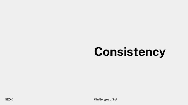 NEOK Challenges of HA
Consistency
