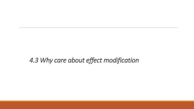 4.3 Why care about effect modification
