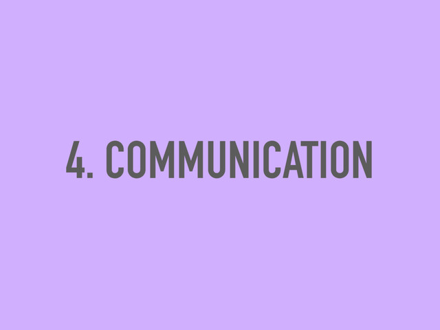 4. COMMUNICATION
