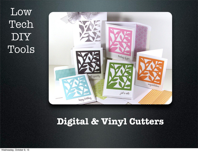 Digital & Vinyl Cutters
Low
Tech
DIY
Tools
Wednesday, October 9, 13
