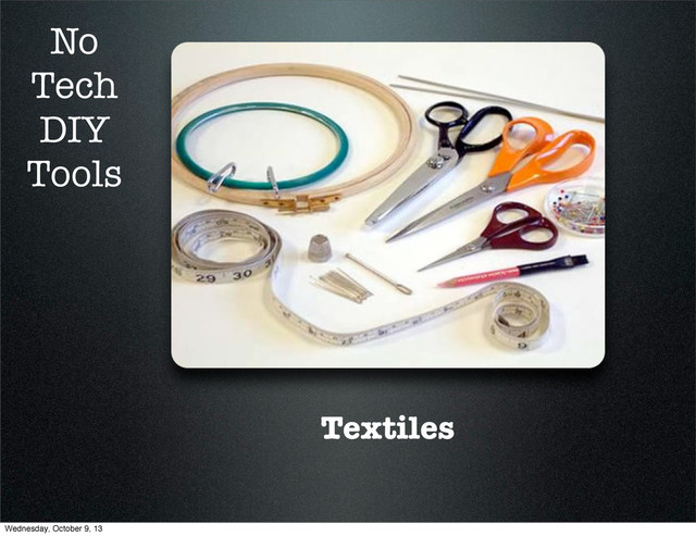 Textiles
No
Tech
DIY
Tools
Wednesday, October 9, 13
