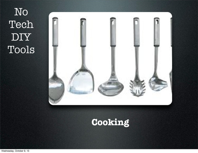 Cooking
No
Tech
DIY
Tools
Wednesday, October 9, 13
