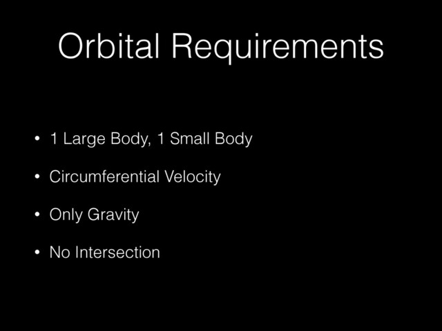 Orbital Requirements
• 1 Large Body, 1 Small Body
• Circumferential Velocity
• Only Gravity
• No Intersection
