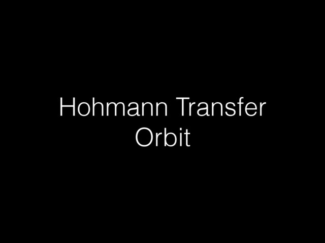 Hohmann Transfer
Orbit
