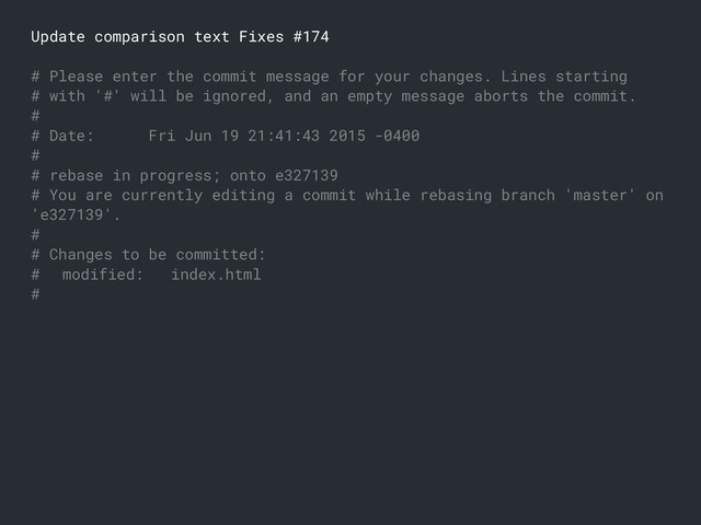 Update comparison text Fixes #174
# Please enter the commit message for your changes. Lines starting
# with '#' will be ignored, and an empty message aborts the commit.
#
# Date: Fri Jun 19 21:41:43 2015 -0400
#
# rebase in progress; onto e327139
# You are currently editing a commit while rebasing branch 'master' on
'e327139'.
#
# Changes to be committed:
# modified: index.html
#
