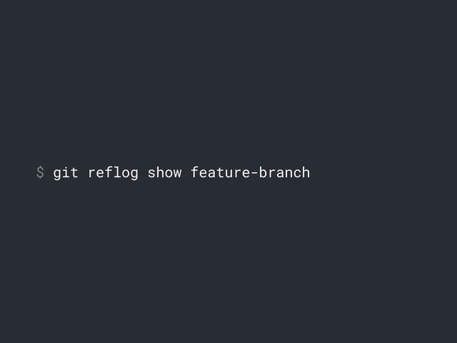 $ git reflog show feature-branch

