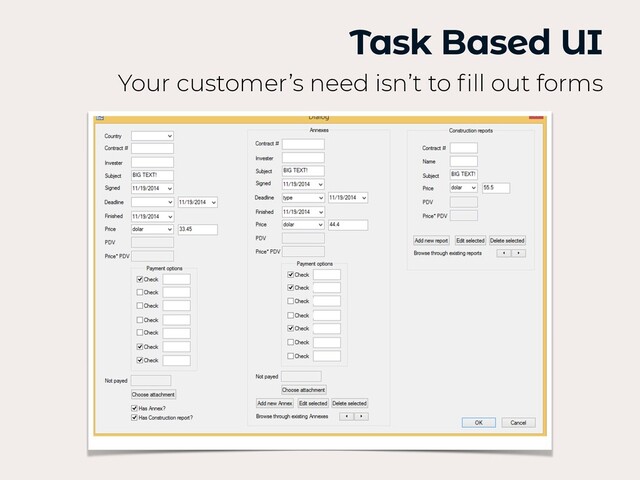 Task Based UI
Your customer’s need isn’t to
fi
ll out forms
