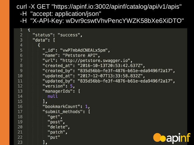 curl -X GET "https://apinf.io:3002/apinf/catalog/api/v1/apis"
-H "accept: application/json"
-H "X-API-Key: wDvr9cswtVhvPencYWZK58bXe6XiDTO"
