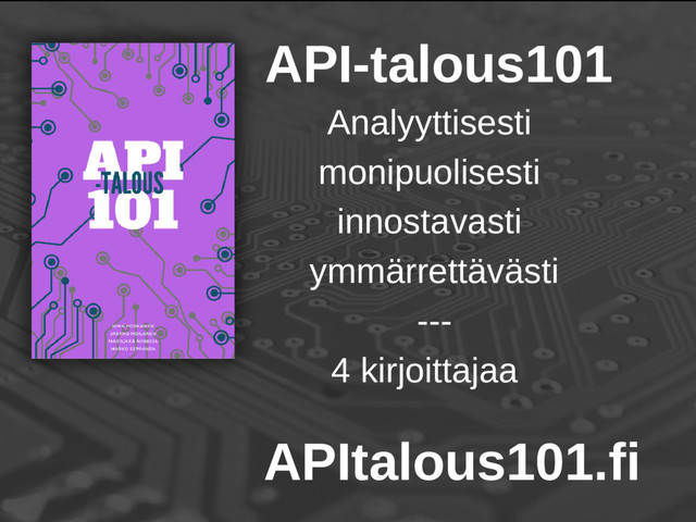 API-talous101
Analyyttisesti
monipuolisesti
innostavasti
ymmärrettävästi
---
4 kirjoittajaa
APItalous101.fi
