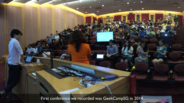 24
First conference we recorded was GeekCampSG in 2014
