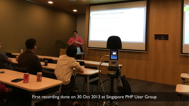 4
First recording done on 30 Oct 2013 at Singapore PHP User Group

