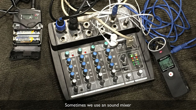 33
Sometimes we use an sound mixer
