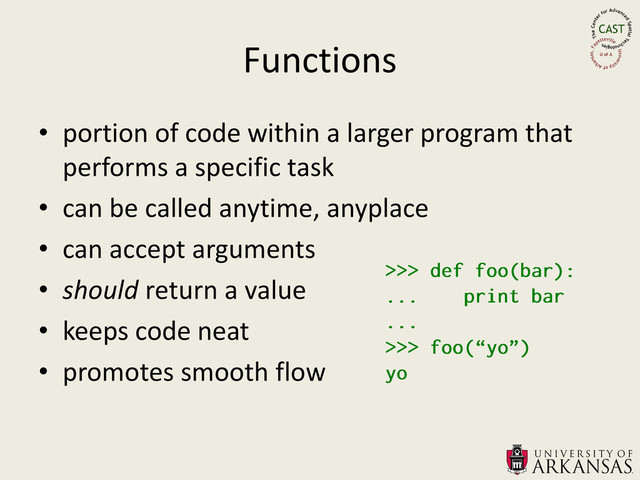Functions
• portion of code within a larger program that
performs a specific task
• can be called anytime, anyplace
• can accept arguments
• should return a value
• keeps code neat
• promotes smooth flow
