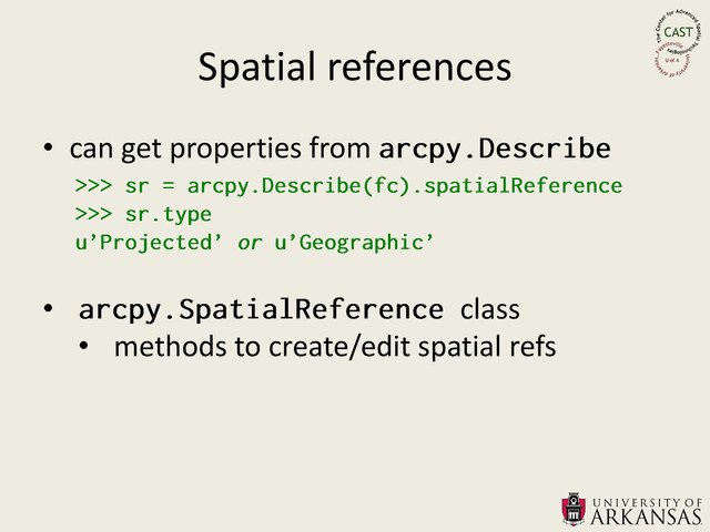 Spatial references
• can get properties from
• class
• methods to create/edit spatial refs
