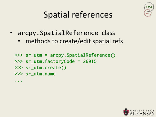 Spatial references
• class
• methods to create/edit spatial refs
